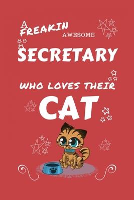 A Freakin Awesome Secretary Who Loves Their Cat: Perfect Gag Gift For An Secretary Who Happens To Be Freaking Awesome And Love Their Kitty! - Blank Li