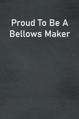 Proud To Be A Bellows Maker: Lined Notebook For Men, Women And Co Workers