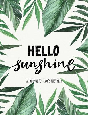Hello Sunshine: A Journal for Baby’’s First Year