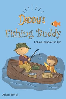 Daddy’’s Fishing Buddy - Fishing Logbook For Kids: Journaling Pages for Recording Fishing Notes, Experiences and Memories