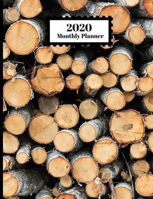 2020 Monthly Planner: Tree Logs Stacked Wood Closeup Texture Design Cover 1 Year Planner Appointment Calendar Organizer And Journal For Writ