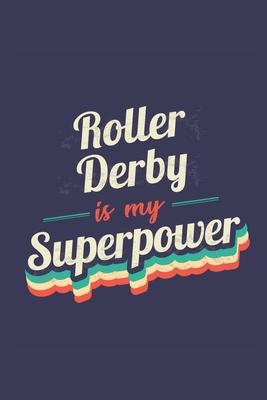 Roller Derby Is My Superpower: A 6x9 Inch Softcover Diary Notebook With 110 Blank Lined Pages. Funny Vintage Roller Derby Journal to write in. Roller