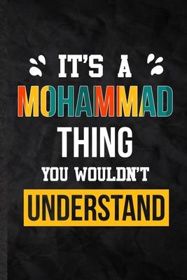 It’’s a Mohammad Thing You Wouldn’’t Understand: Practical Personalized Mohammad Lined Notebook/ Blank Journal For Favorite First Name, Inspirational Sa