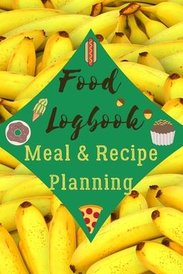 Food Logbook Meal & Recipe Planning: Bananas Meal Planner, Diary, Weekly Recipe, Food Journal (Grocery List)
