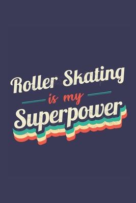 Roller Skating Is My Superpower: A 6x9 Inch Softcover Diary Notebook With 110 Blank Lined Pages. Funny Vintage Roller Skating Journal to write in. Rol