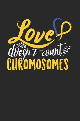 Love Doesn’’T Count Chromosomes Notebook - Down Syndrome Awareness Journal Planner Support: Ribbon T21 Organizer For Men Women Kids Dot Grid