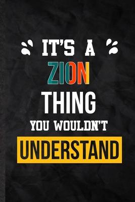 It’’s a Zion Thing You Wouldn’’t Understand: Practical Personalized Zion Lined Notebook/ Blank Journal For Favorite First Name, Inspirational Saying Uni