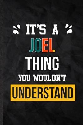 It’’s a Joel Thing You Wouldn’’t Understand: Practical Personalized Joel Lined Notebook/ Blank Journal For Favorite First Name, Inspirational Saying Uni