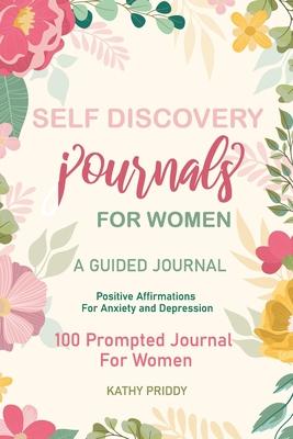 Self Discovery Journal For Women: A Guided Journal For Anxiety 100 Prompted Journals Women To Write In, Positive Affirmations for Anxiety and Depressi