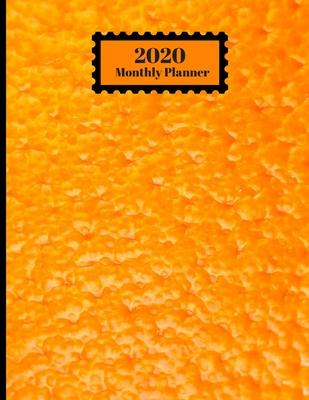 2020 Monthly Planner: Orange Fruit Peel Closeup Texture Design Cover 1 Year Planner Appointment Calendar Organizer And Journal For Writing
