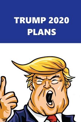2020 Daily Planner Trump 2020 Plans Blue White 388 Pages: 2020 Planners Calendars Organizers Datebooks Appointment Books Agendas