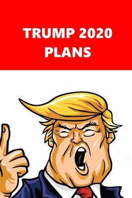2020 Daily Planner Trump 2020 Plans Red White 388 Pages: 2020 Planners Calendars Organizers Datebooks Appointment Books Agendas