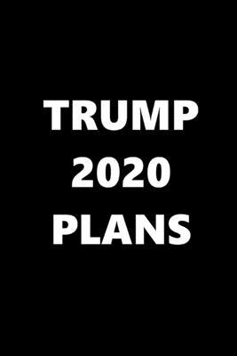 2020 Daily Planner Trump 2020 Plans Text Black White 388 Pages: 2020 Planners Calendars Organizers Datebooks Appointment Books Agendas
