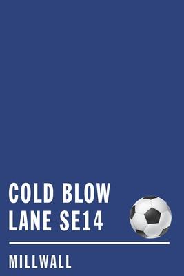 Cold Blow Lane: Millwall Soccer Journal / Notebook /Diary to write in and record your thoughts.