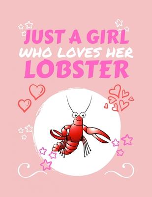 Just A Girl Who Loves Her Lobster: Blank Book For Writing, Journaling, Doodling or Sketching: 100 Pages, 8.5 x 11. Cute Cover For Girls Who Love Their