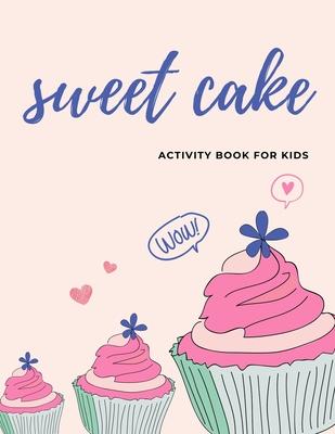 SWEET cake Activity book for kids: The fantastic ice cream activity book for kids ages 4-8 -(A-Z ) Handwriting & Number Tracing & The maze game & Colo