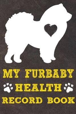 My Furbaby Health Record Book: Chow Chow Dog Puppy Pet Wellness Record Journal And Organizer For Furbaby Chow Chow Owners
