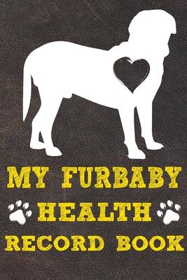 My Furbaby Health Record Book: Dogue de Bordeaux Dog Puppy Pet Wellness Record Journal And Organizer For Furbaby Dogue de Bordeaux Owners