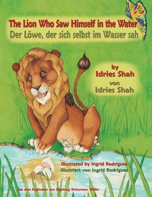 The Lion Who Saw Himself in the Water -- Der Löwe, der sich selbst im Wasser sah: English-German Edition