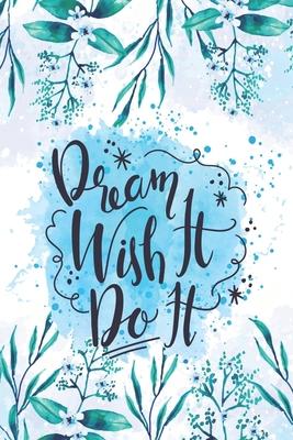 Dream it Wish it Do it: Diary Journal, Inspirational Daily Journal, Motivation Journal, Journals to Write in for Women unlined Journal, Notebo