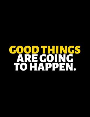 Good Things Are Going To Happen: lined professional notebook/Journal. Best motivational gifts for office friends and coworkers under 10 dollars: Amazi