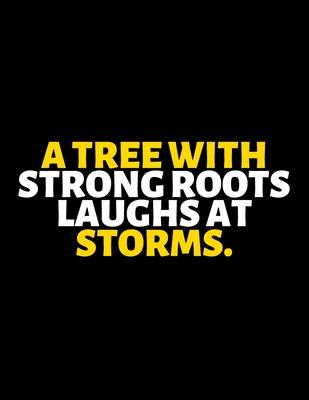 A Tree With Strong Roots Laughs At Storms: lined professional notebook/Journal. Best motivational gifts for office friends and coworkers under 10 doll