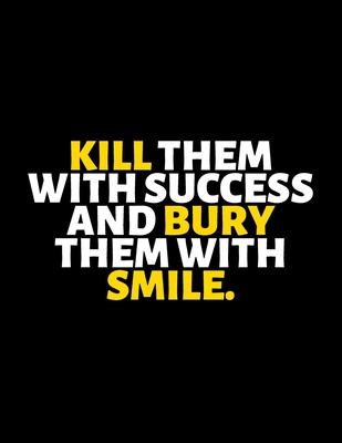 Kill Them With Success And Bury Them With Smile: lined professional notebook/Journal. Best motivational gifts for office friends and coworkers under 1