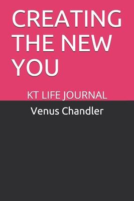 Creating the New You: Kt Life Journal