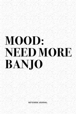 Mood: Need More Banjo: A 6x9 Inch Diary Notebook Journal With A Bold Text Font Slogan On A Matte Cover and 120 Blank Lined P