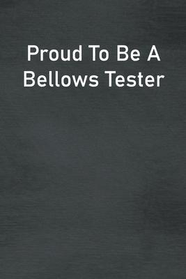 Proud To Be A Bellows Tester: Lined Notebook For Men, Women And Co Workers