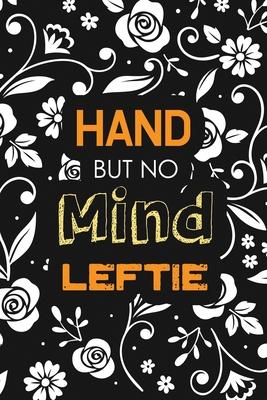 Hand but No Mind Leftie: Left-Handed Wide Ruled Journal for Gifted Lefty, Diary, Planner, Gift for Daughter, Son, Boyfriend, Girlfriend, Leftie