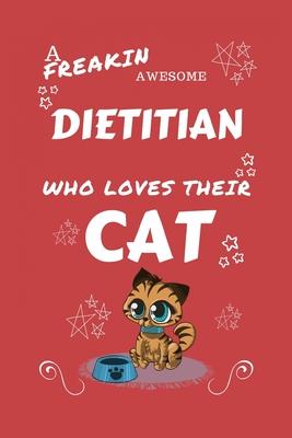 A Freakin Awesome Dietitian Who Loves Their Cat: Perfect Gag Gift For An Dietitian Who Happens To Be Freaking Awesome And Love Their Kitty! - Blank Li