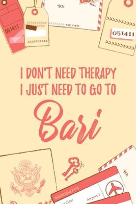 I Don’’t Need Therapy I Just Need To Go To Bari: 6x9 Dot Bullet Travel Notebook/Journal Funny Gift Idea For Travellers, Explorers, Backpackers, Camper