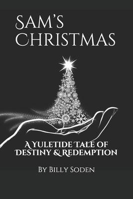 Sam’’s Christmas: A Yuletide Tale of Destiny and Redemption