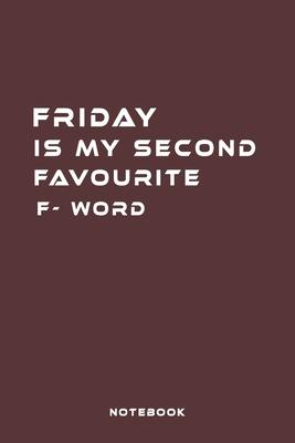 Friday Is My Second Favourite F- Word: Fill in the Blank Notebook and Memory Journal for friends, lovers, 110 Lined Pages
