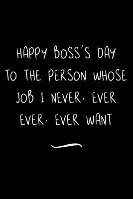 Happy Boss’’s Day: Funny Office Notebook/Journal For Women/Men/Coworkers/Boss/Business Woman/Funny office work desk humor/ Stress Relief