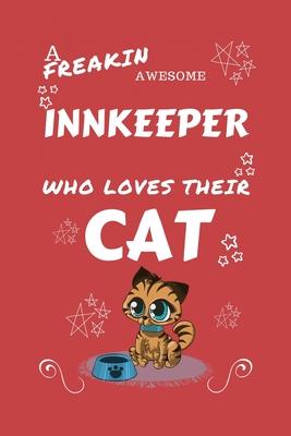 A Freakin Awesome Innkeeper Who Loves Their Cat: Perfect Gag Gift For An Innkeeper Who Happens To Be Freaking Awesome And Love Their Kitty! - Blank Li