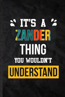 It’’s a Zander Thing You Wouldn’’t Understand: Blank Practical Personalized Zander Lined Notebook/ Journal For Favorite First Name, Inspirational Saying