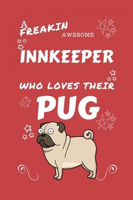 A Freakin Awesome Innkeeper Who Loves Their Pug: Perfect Gag Gift For An Innkeeper Who Happens To Be Freaking Awesome And Love Their Doggo! - Blank Li