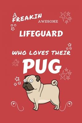 A Freakin Awesome Lifeguard Who Loves Their Pug: Perfect Gag Gift For An Lifeguard Who Happens To Be Freaking Awesome And Love Their Doggo! - Blank Li