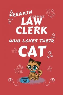 A Freakin Awesome Law Clerk Who Loves Their Cat: Perfect Gag Gift For An Law Clerk Who Happens To Be Freaking Awesome And Love Their Kitty! - Blank Li