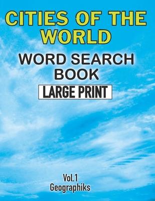 Cities Of The World Word Search Book Large Print (Vol.1): Challenging Word Search Book for Adults and Kids. Sopa de Letras de Ciudades del Mundo Para