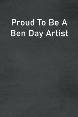 Proud To Be A Ben Day Artist: Lined Notebook For Men, Women And Co Workers