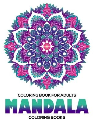 Coloring Book For Adults: Mandala Coloring Books: Stress Relieving Mandala Designs