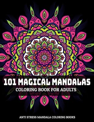 101 Magical Mandalas Coloring Book For Adults: Anti Stress Mandala Coloring Books: Relaxation Mandala Designs