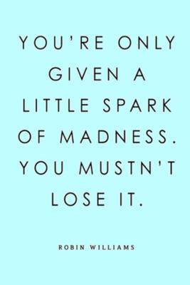 You’’re Only Given a Little Spark of Madness. You Mustn’’t Lose It. Robin Williams: Lined Notebook, 110 Pages -Funny and Inspirational Quote on Light Bl