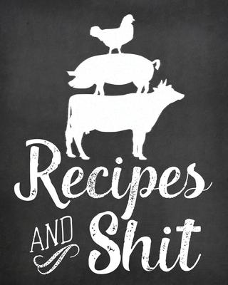 Recipes and Shit: Blank Recipe Journal to Write in, Chalkboard Style Notebook for Your Special Recipes and Notes, Perfect to Make Your O