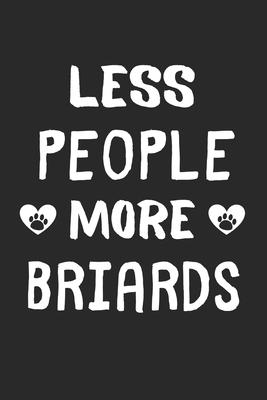 Less People More Briards: Lined Journal, 120 Pages, 6 x 9, Funny Briard Gift Idea, Black Matte Finish (Less People More Briards Journal)