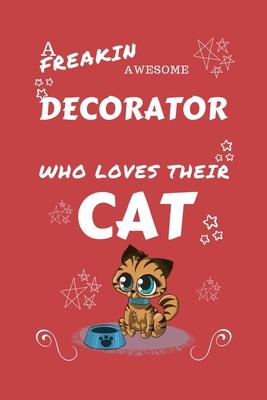 A Freakin Awesome Decorator Who Loves Their Cat: Perfect Gag Gift For An Decorator Who Happens To Be Freaking Awesome And Love Their Kitty! - Blank Li