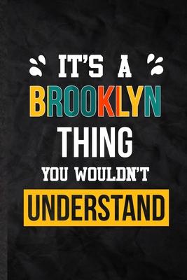 It’’s a Brooklyn Thing You Wouldn’’t Understand: Blank Practical Personalized Brooklyn Lined Notebook/ Journal For Favorite First Name, Inspirational Sa